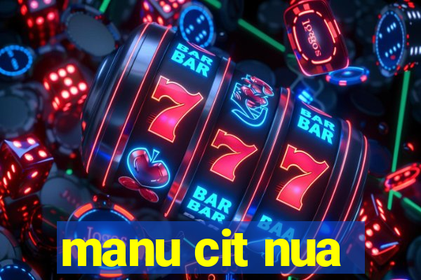 manu cit nua
